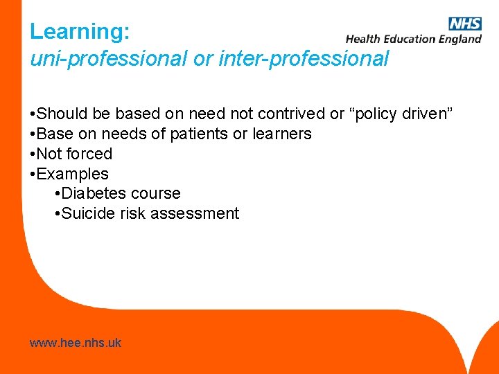 Learning: uni-professional or inter-professional • Should be based on need not contrived or “policy