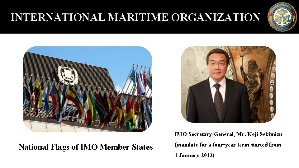INTERNATIONAL MARITIME ORGANIZATION AND National Flags of IMO Member States IMO Secretary-General, Mr. Koji