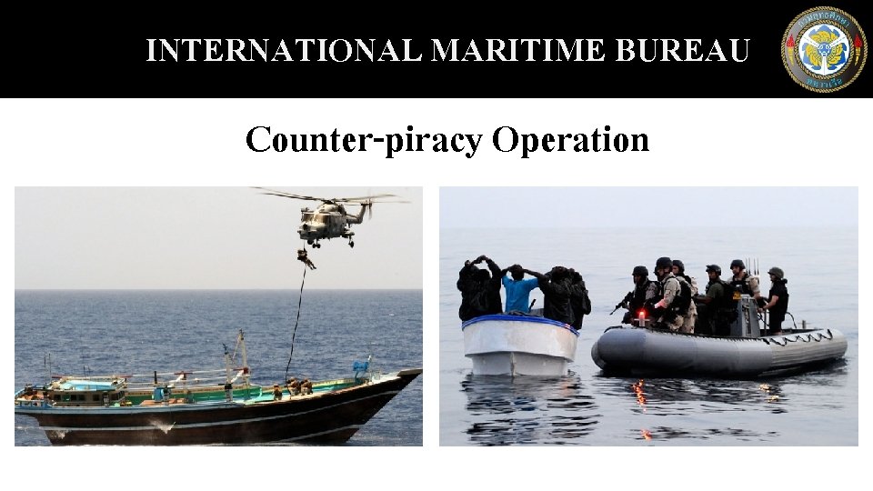 INTERNATIONAL MARITIME BUREAU Counter-piracy Operation 