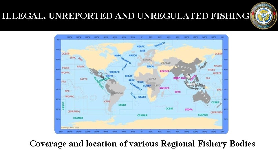 ILLEGAL, UNREPORTED AND UNREGULATED FISHING Coverage and location of various Regional Fishery Bodies 