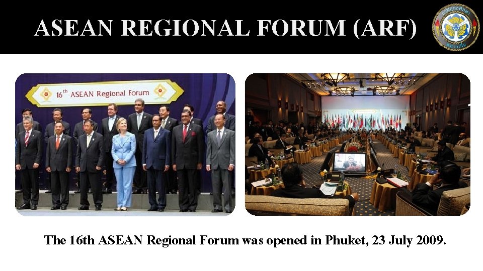 ASEAN REGIONAL FORUM (ARF) The 16 th ASEAN Regional Forum was opened in Phuket,