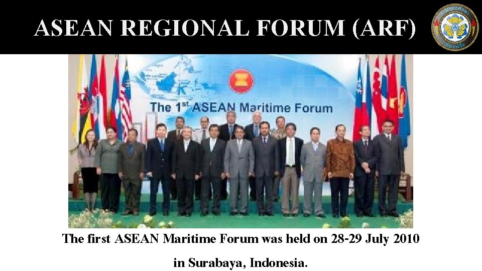 ASEAN REGIONAL FORUM (ARF) The first ASEAN Maritime Forum was held on 28 -29