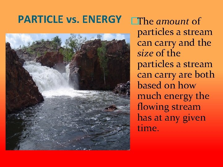 PARTICLE vs. ENERGY �The amount of particles a stream can carry and the size