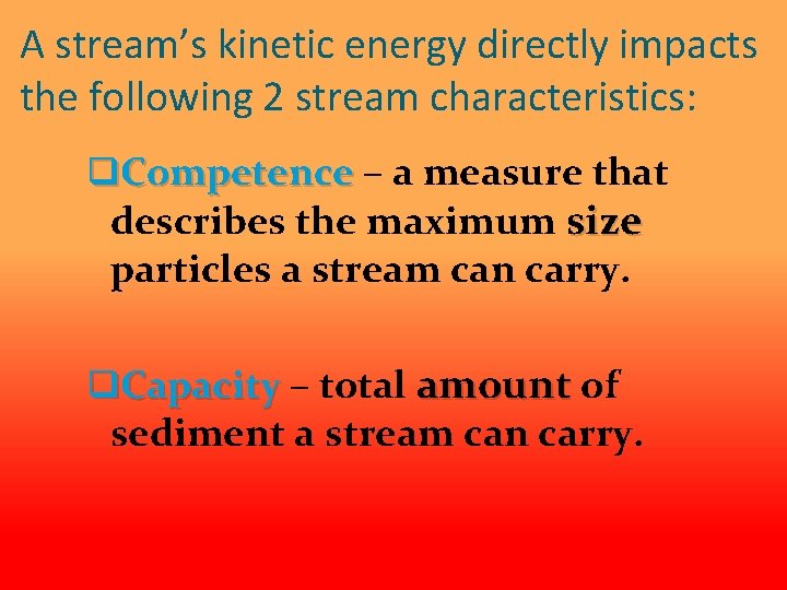 A stream’s kinetic energy directly impacts the following 2 stream characteristics: q. Competence –