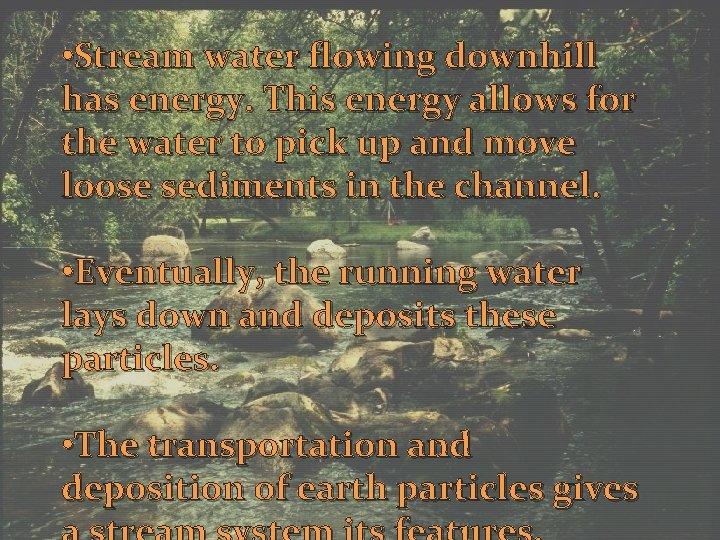  • Stream water flowing downhill has energy. This energy allows for the water