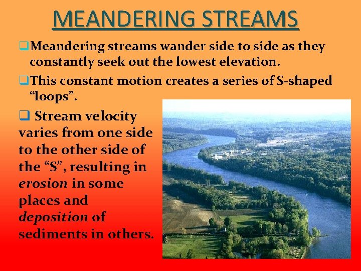 MEANDERING STREAMS q. Meandering streams wander side to side as they constantly seek out