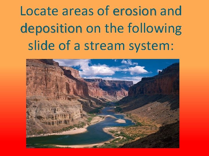 Locate areas of erosion and deposition on the following slide of a stream system: