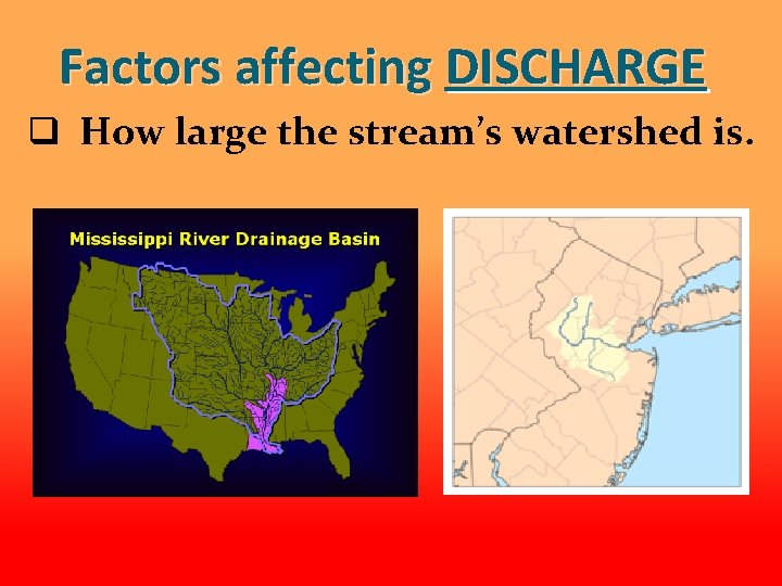 Factors affecting DISCHARGE q How large the stream’s watershed is. 