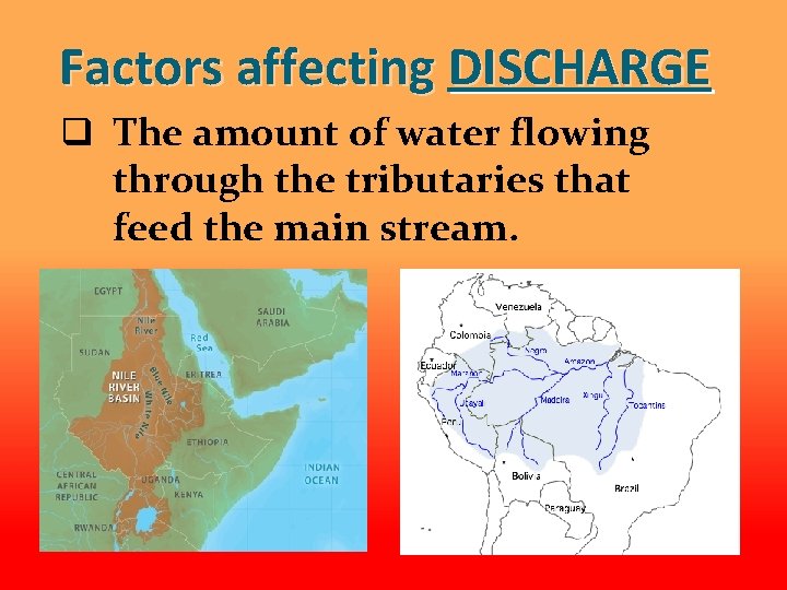 Factors affecting DISCHARGE q The amount of water flowing through the tributaries that feed