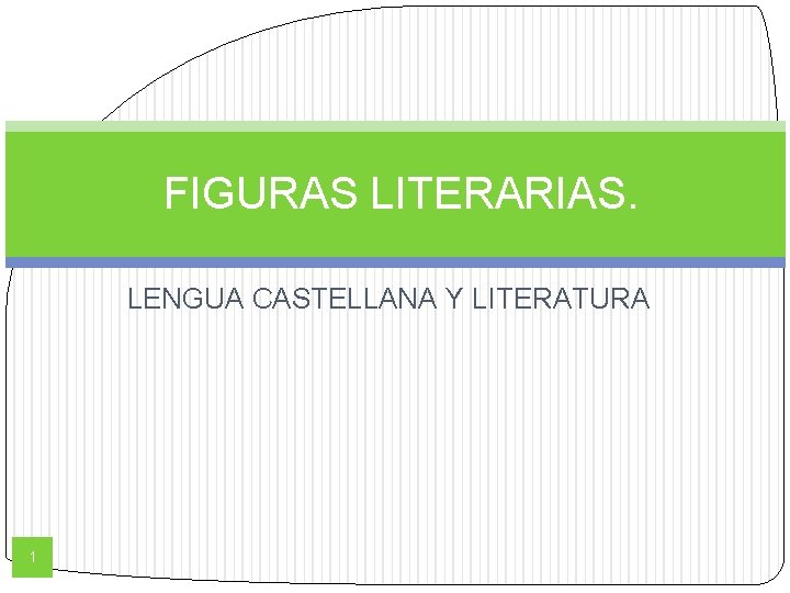 FIGURAS LITERARIAS. LENGUA CASTELLANA Y LITERATURA 1 