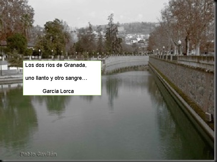 Los dos ríos de Granada, uno llanto y otro sangre… García Lorca 10 Carmen Los dos ríos de Granada, uno llanto y otro sangre… García Lorca 10 Carmen