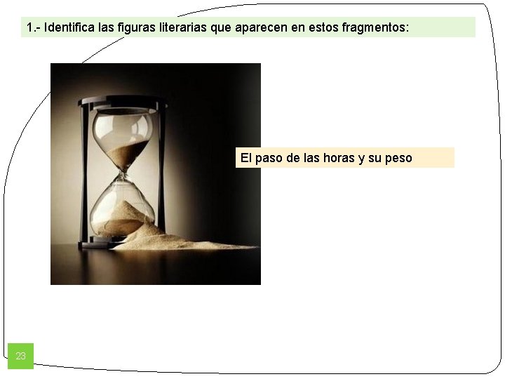 1. - Identifica las figuras literarias que aparecen en estos fragmentos: El paso de 1. - Identifica las figuras literarias que aparecen en estos fragmentos: El paso de