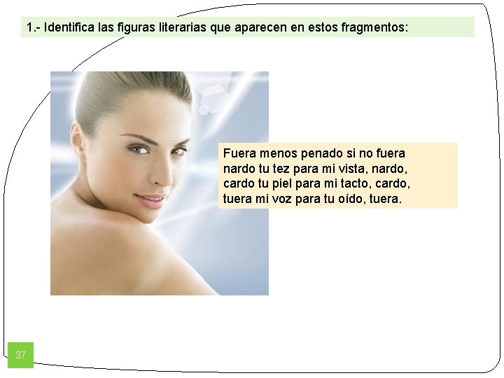 1. - Identifica las figuras literarias que aparecen en estos fragmentos: Fuera menos penado 1. - Identifica las figuras literarias que aparecen en estos fragmentos: Fuera menos penado