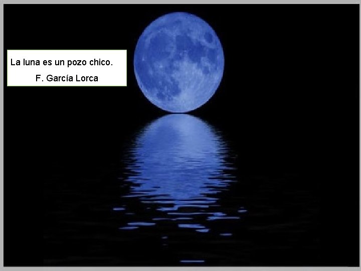 La luna es un pozo chico. F. García Lorca 