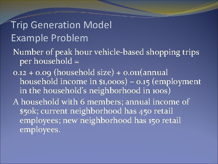 Trip Generation Model Example Problem Number of peak hour vehicle-based shopping trips per household