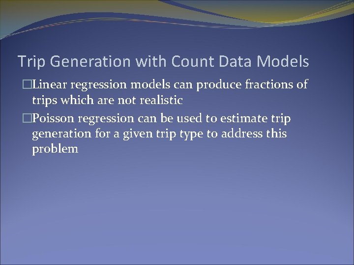 Trip Generation with Count Data Models �Linear regression models can produce fractions of trips