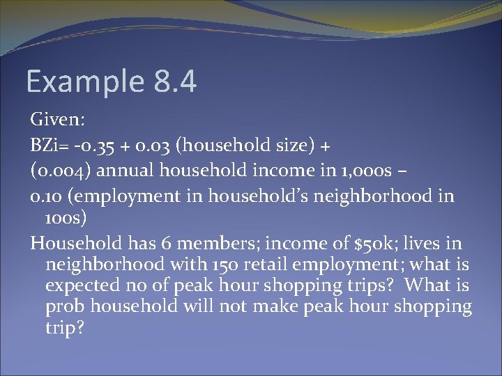 Example 8. 4 Given: BZi= -0. 35 + 0. 03 (household size) + (0.
