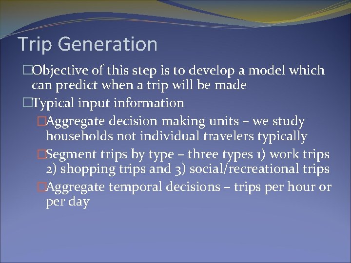 Trip Generation �Objective of this step is to develop a model which can predict