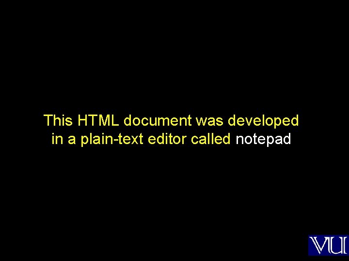 This HTML document was developed in a plain-text editor called notepad 