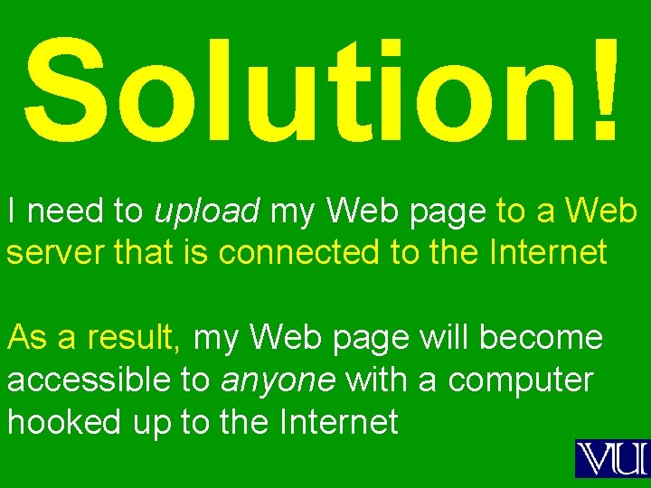 Solution! I need to upload my Web page to a Web server that is