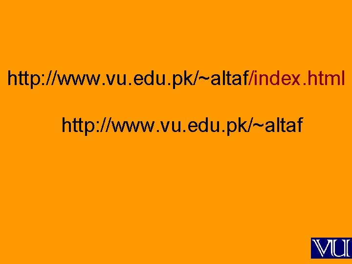 http: //www. vu. edu. pk/~altaf/index. html http: //www. vu. edu. pk/~altaf 
