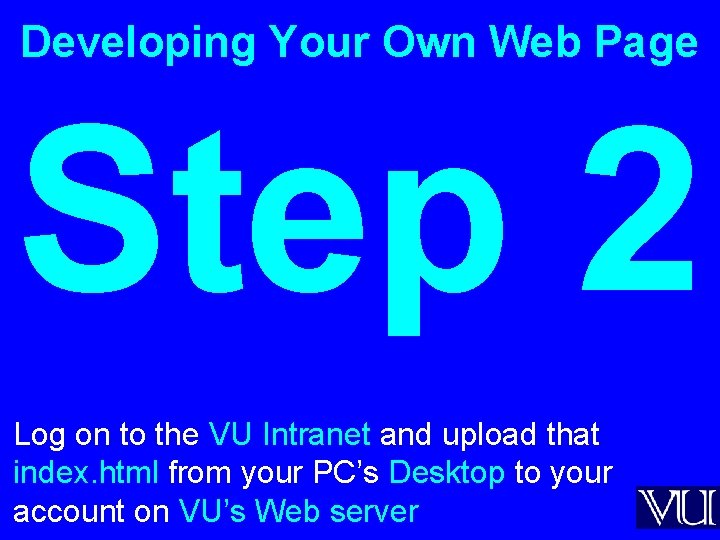 Developing Your Own Web Page Step 2 Log on to the VU Intranet and