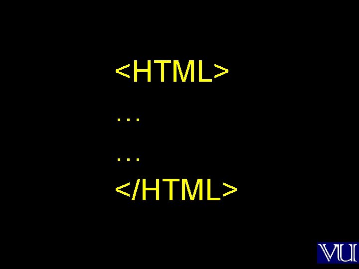 <HTML> … … </HTML> 