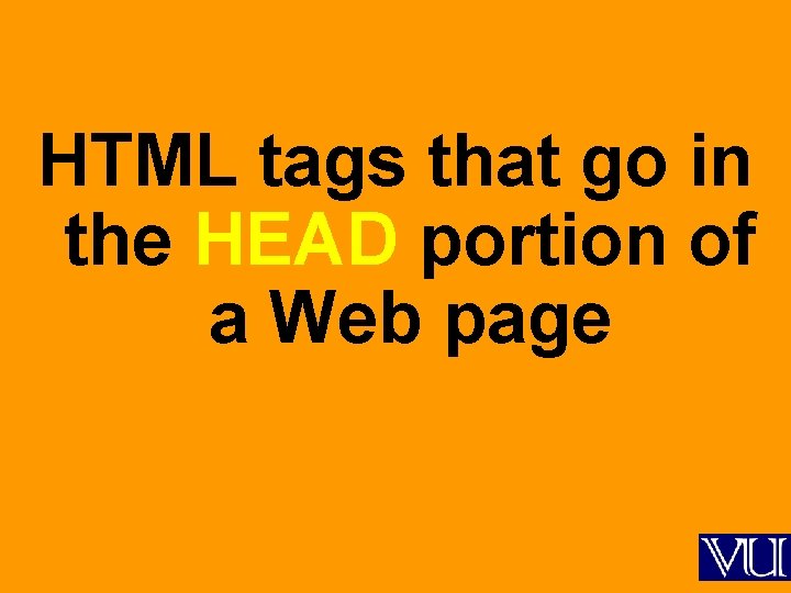 HTML tags that go in the HEAD portion of a Web page 