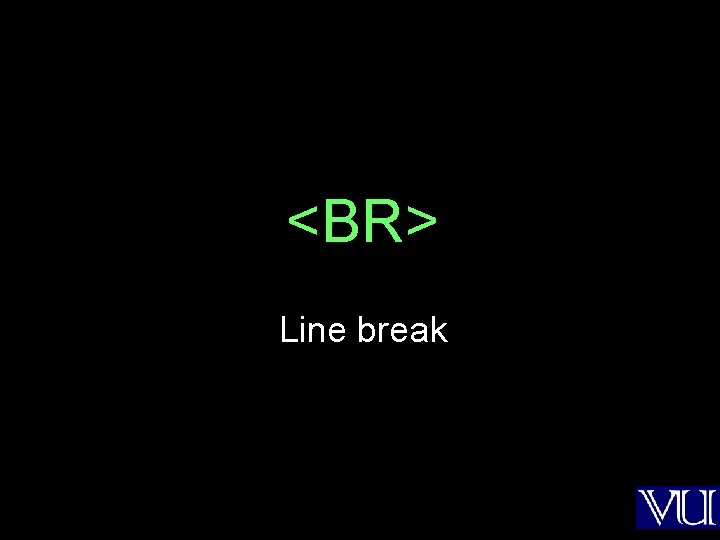 <BR> Line break 