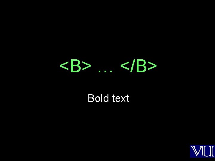 <B> … </B> Bold text 