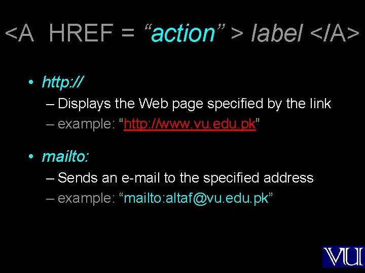 <A HREF = “action” > label </A> • http: // – Displays the Web