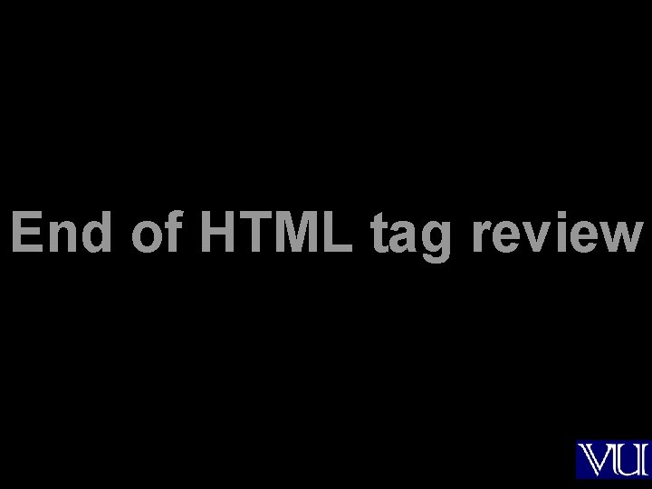 End of HTML tag review 