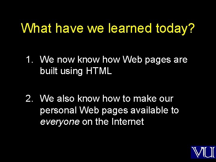 What have we learned today? 1. We now know how Web pages are built