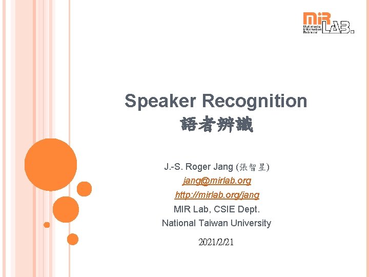 Speaker Recognition 語者辨識 J. -S. Roger Jang (張智星) jang@mirlab. org http: //mirlab. org/jang MIR