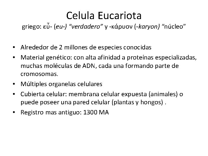 Celula Eucariota griego: εὖ- (eu-) “verdadero” y -κάρυον (-karyon) “núcleo” • Alrededor de 2