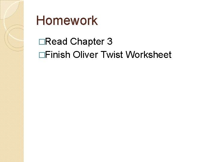 Homework �Read Chapter 3 �Finish Oliver Twist Worksheet Homework �Read Chapter 3 �Finish Oliver Twist Worksheet