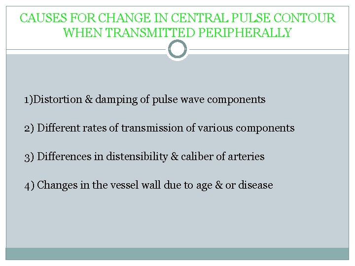 CAUSES FOR CHANGE IN CENTRAL PULSE CONTOUR WHEN TRANSMITTED PERIPHERALLY 1)Distortion & damping of