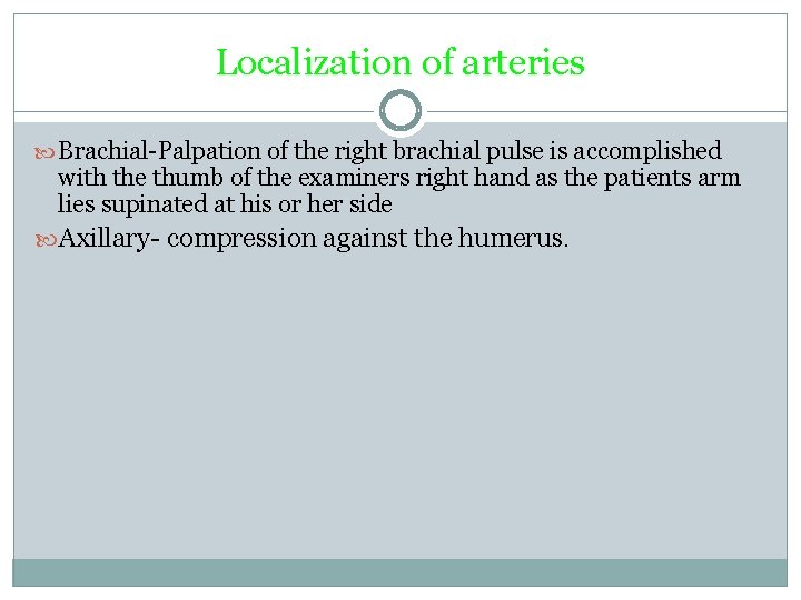 Localization of arteries Brachial-Palpation of the right brachial pulse is accomplished with the thumb