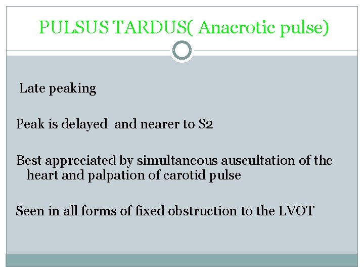 PULSUS TARDUS( Anacrotic pulse) Late peaking Peak is delayed and nearer to S 2