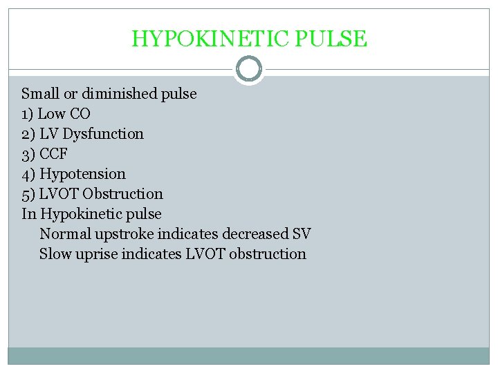 HYPOKINETIC PULSE Small or diminished pulse 1) Low CO 2) LV Dysfunction 3) CCF