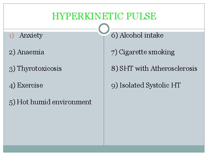 HYPERKINETIC PULSE 1) Anxiety 6) Alcohol intake 2) Anaemia 7) Cigarette smoking 3) Thyrotoxicosis