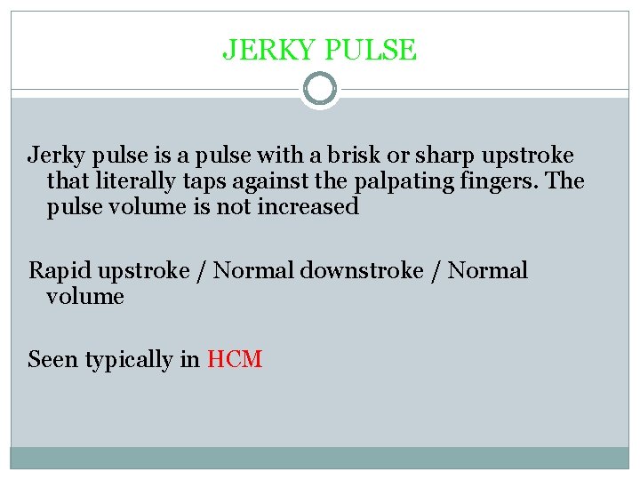 JERKY PULSE Jerky pulse is a pulse with a brisk or sharp upstroke that