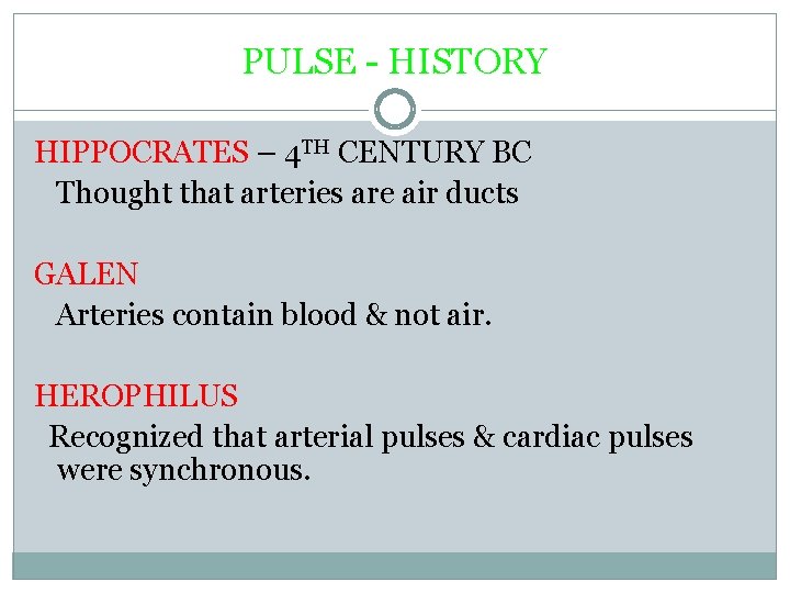 PULSE - HISTORY HIPPOCRATES – 4 TH CENTURY BC Thought that arteries are air