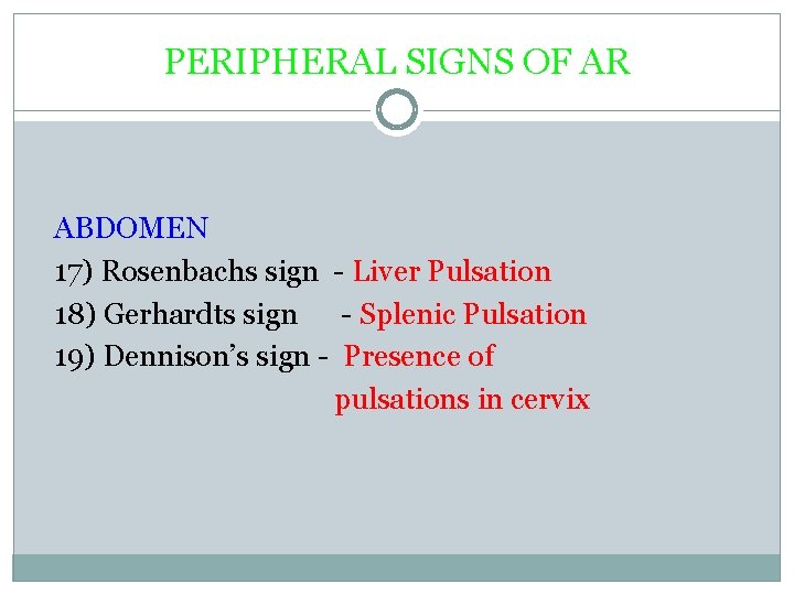 PERIPHERAL SIGNS OF AR ABDOMEN 17) Rosenbachs sign - Liver Pulsation 18) Gerhardts sign