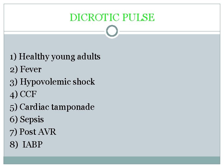 DICROTIC PULSE 1) Healthy young adults 2) Fever 3) Hypovolemic shock 4) CCF 5)