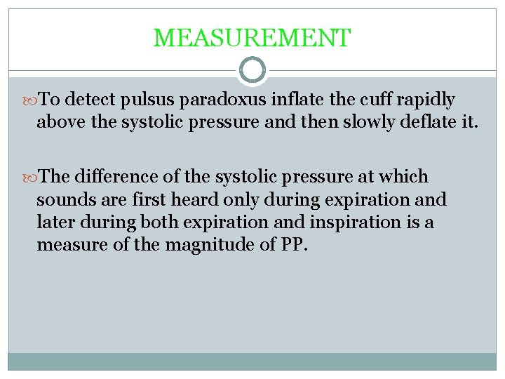 MEASUREMENT To detect pulsus paradoxus inflate the cuff rapidly above the systolic pressure and