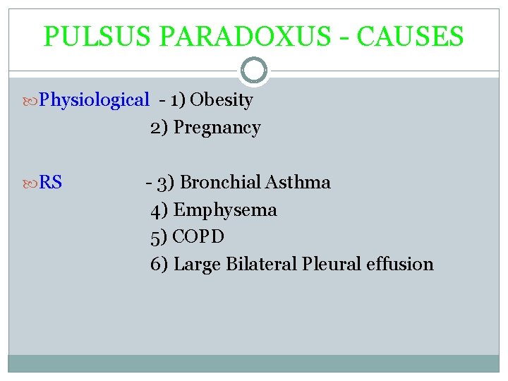 PULSUS PARADOXUS - CAUSES Physiological - 1) Obesity 2) Pregnancy RS - 3) Bronchial