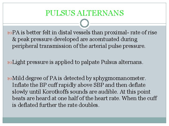PULSUS ALTERNANS PA is better felt in distal vessels than proximal- rate of rise