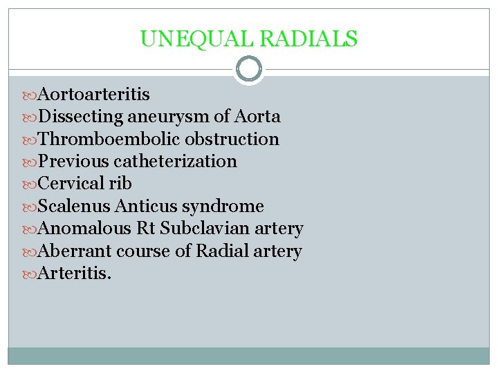 UNEQUAL RADIALS Aortoarteritis Dissecting aneurysm of Aorta Thromboembolic obstruction Previous catheterization Cervical rib Scalenus