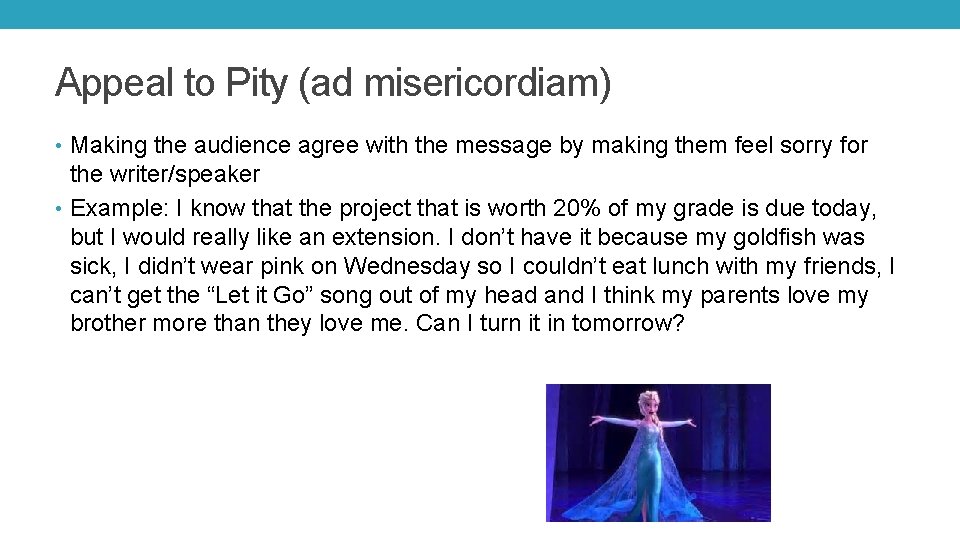 Appeal to Pity (ad misericordiam) • Making the audience agree with the message by